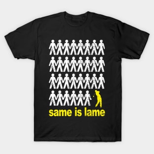 Same Is Lame Golf T-Shirt